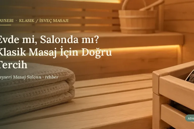 Evde mi, Salonda mı? Klasik Masaj İçin Doğru Tercih