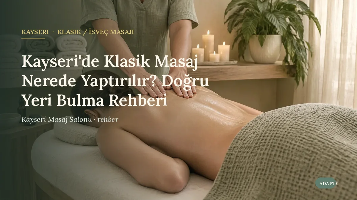 Kayseri'de Klasik Masaj Nerede Yaptırılır? Doğru Yeri Bulma Rehberi