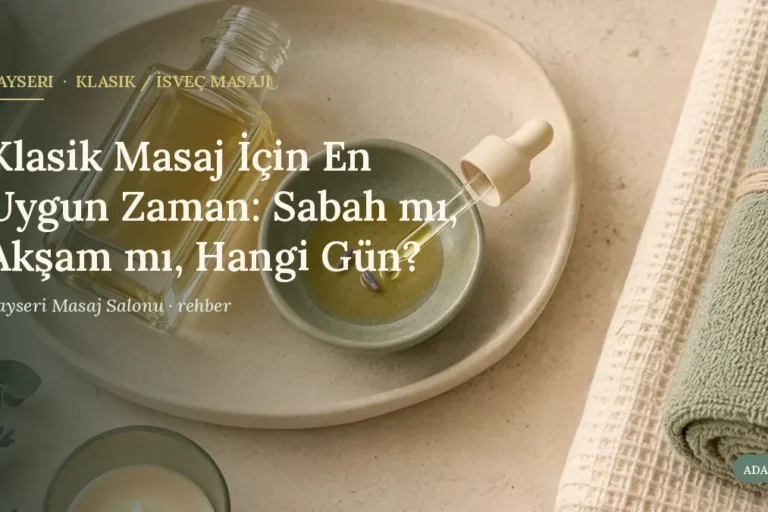 Klasik Masaj İçin En Uygun Zaman: Sabah mı, Akşam mı, Hangi Gün?