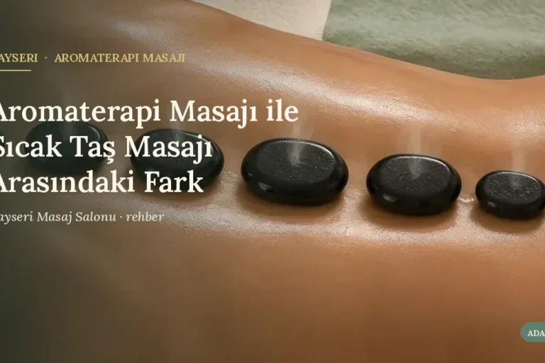Aromaterapi Masajı ile Sıcak Taş Masajı Arasındaki Fark