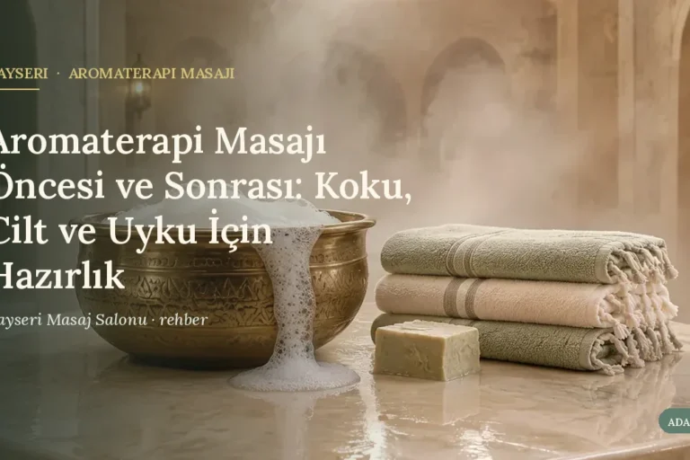 Aromaterapi Masajı Öncesi ve Sonrası: Koku, Cilt ve Uyku İçin Hazırlık