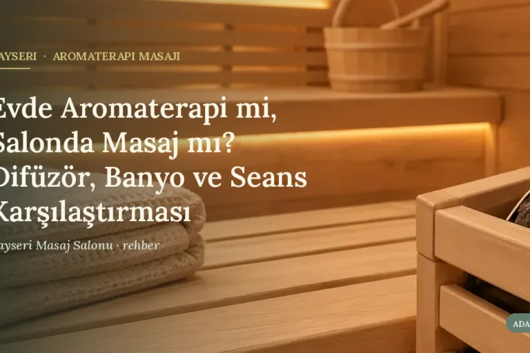 Evde Aromaterapi mi, Salonda Masaj mı? Difüzör, Banyo ve Seans Karşılaştırması