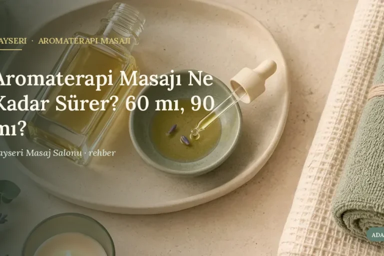 Aromaterapi Masajı Ne Kadar Sürer? 60 mı, 90 mı?