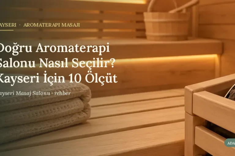 Doğru Aromaterapi Salonu Nasıl Seçilir? Kayseri İçin 10 Ölçüt