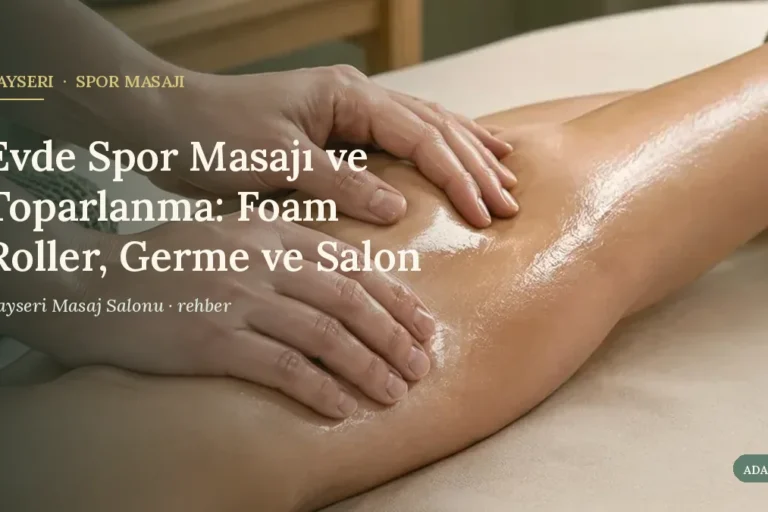 Evde Spor Masajı ve Toparlanma: Foam Roller, Germe ve Salon