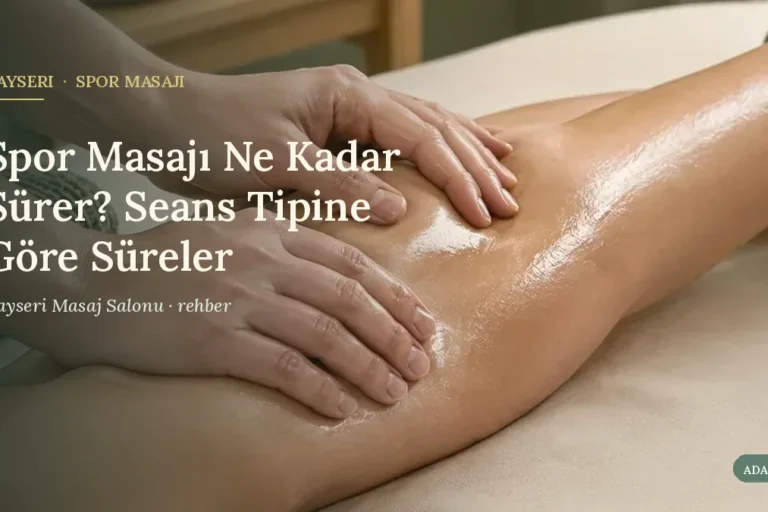 Spor Masajı Ne Kadar Sürer? Seans Tipine Göre Süreler