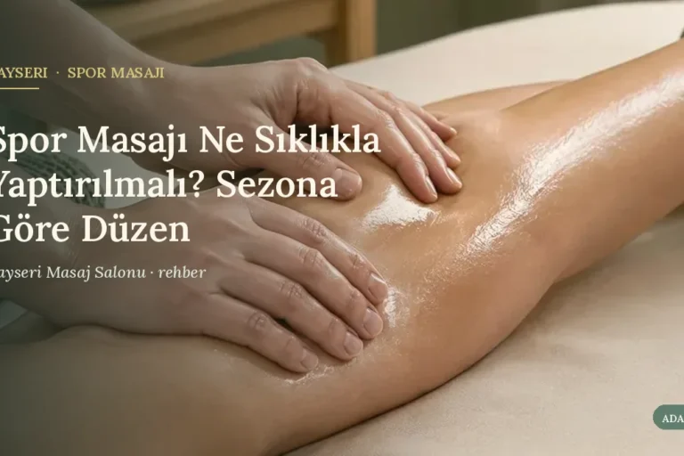 Spor Masajı Ne Sıklıkla Yaptırılmalı? Sezona Göre Düzen