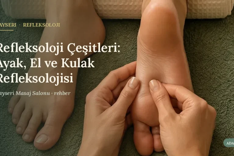 Refleksoloji Çeşitleri: Ayak, El ve Kulak Refleksolojisi