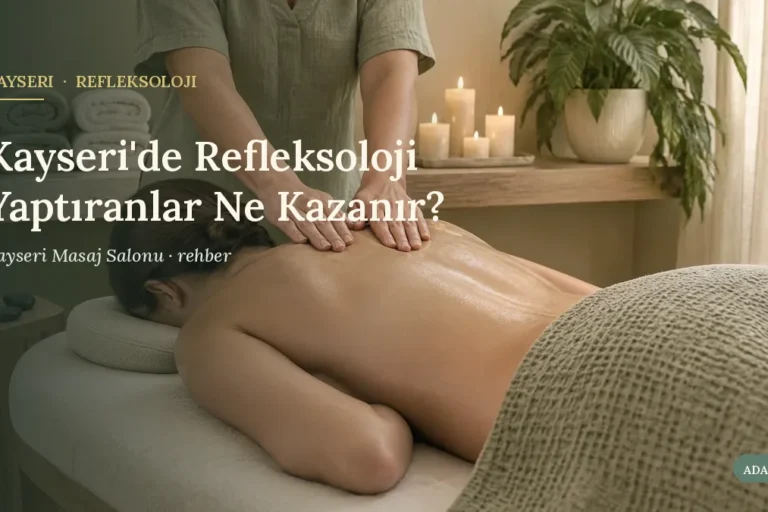 Kayseri'de Refleksoloji Yaptıranlar Ne Kazanır?