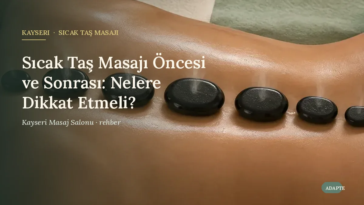 Sıcak Taş Masajı Öncesi ve Sonrası: Nelere Dikkat Etmeli?