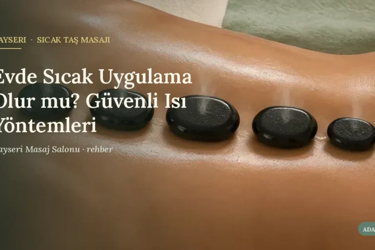 Evde Sıcak Uygulama Olur mu? Güvenli Isı Yöntemleri