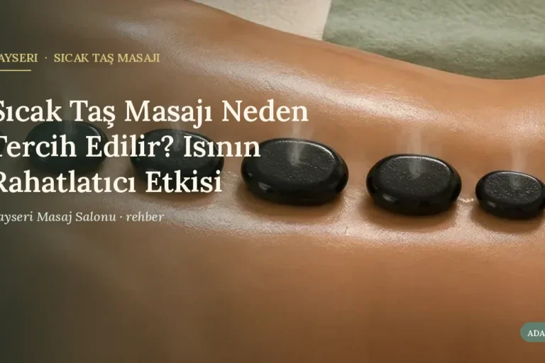 Sıcak Taş Masajı Neden Tercih Edilir? Isının Rahatlatıcı Etkisi