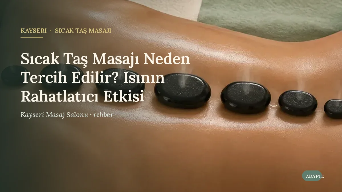 Sıcak Taş Masajı Neden Tercih Edilir? Isının Rahatlatıcı Etkisi