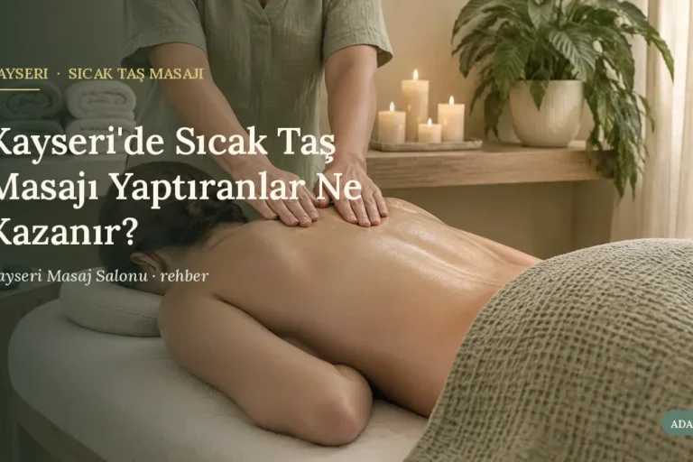 Kayseri'de Sıcak Taş Masajı Yaptıranlar Ne Kazanır?