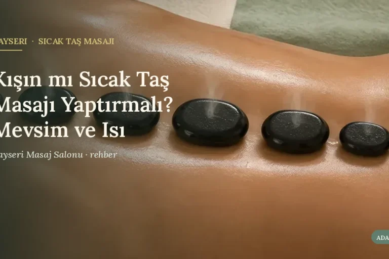Kışın mı Sıcak Taş Masajı Yaptırmalı? Mevsim ve Isı