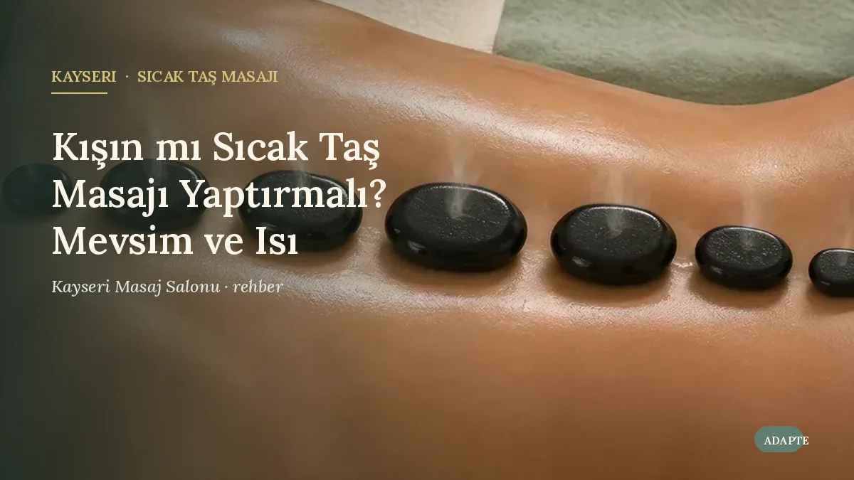 Kışın mı Sıcak Taş Masajı Yaptırmalı? Mevsim ve Isı
